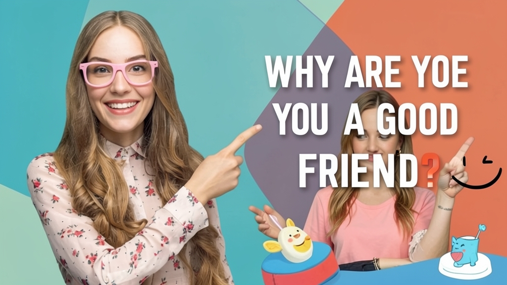 Why Are You a Good Friend? - Personality Test
